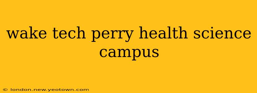 wake tech perry health science campus