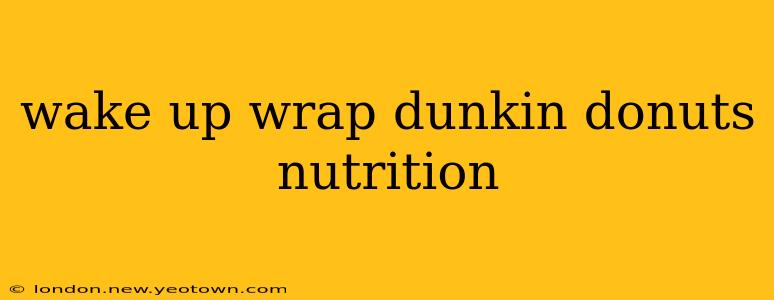 wake up wrap dunkin donuts nutrition