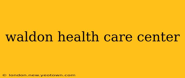 waldon health care center