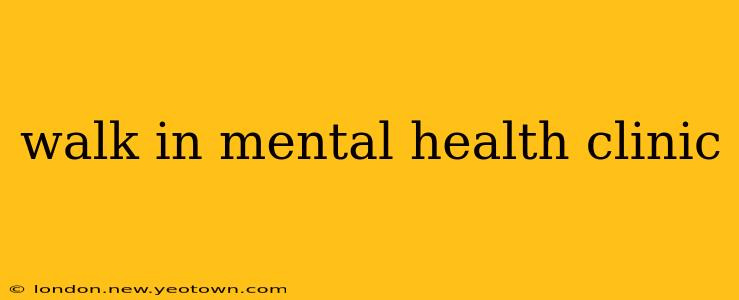 walk in mental health clinic