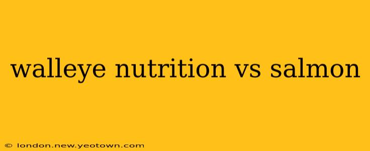 walleye nutrition vs salmon