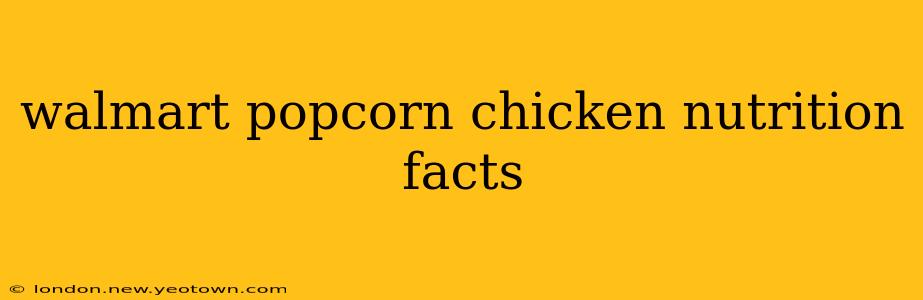 walmart popcorn chicken nutrition facts