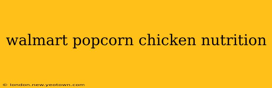 walmart popcorn chicken nutrition