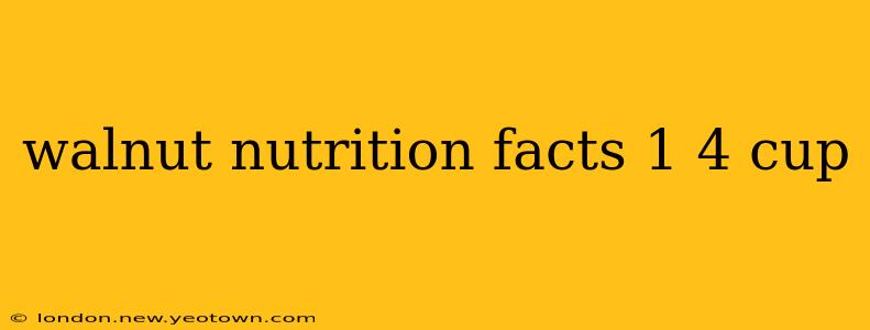 walnut nutrition facts 1 4 cup