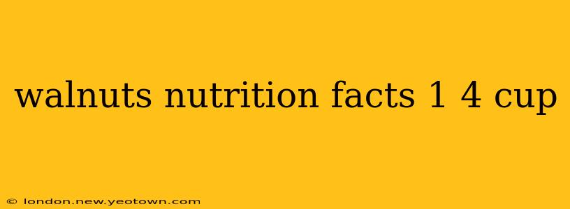 walnuts nutrition facts 1 4 cup