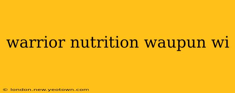 warrior nutrition waupun wi