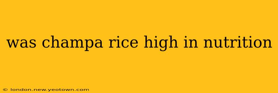 was champa rice high in nutrition