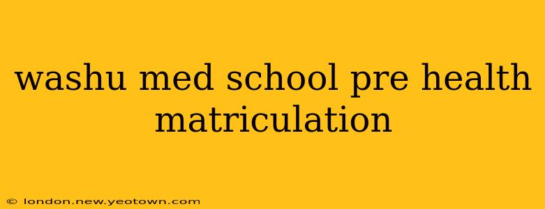 washu med school pre health matriculation
