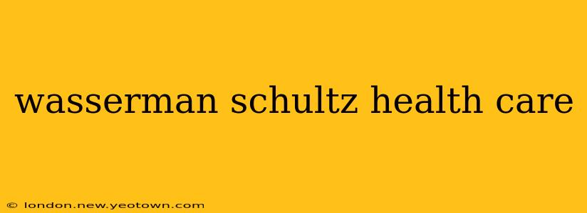 wasserman schultz health care