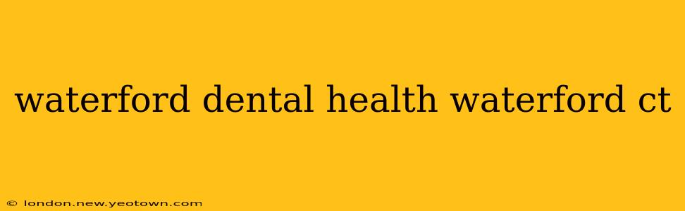 waterford dental health waterford ct