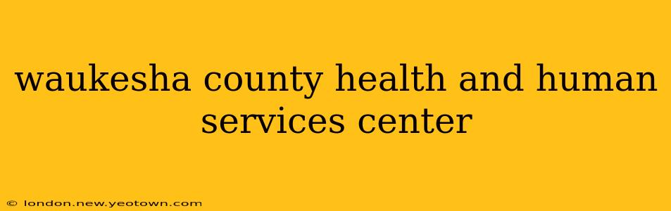 waukesha county health and human services center