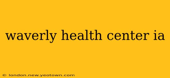 waverly health center ia