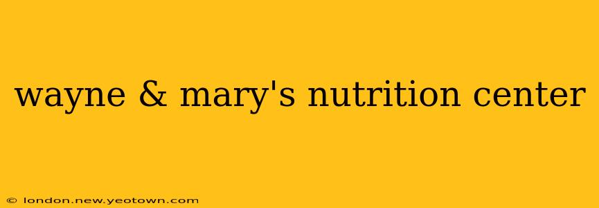 wayne & mary's nutrition center
