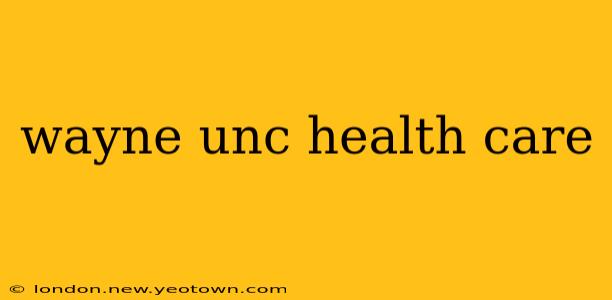 wayne unc health care