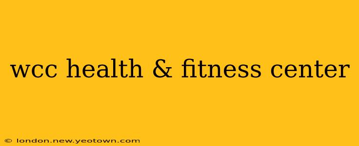 wcc health & fitness center