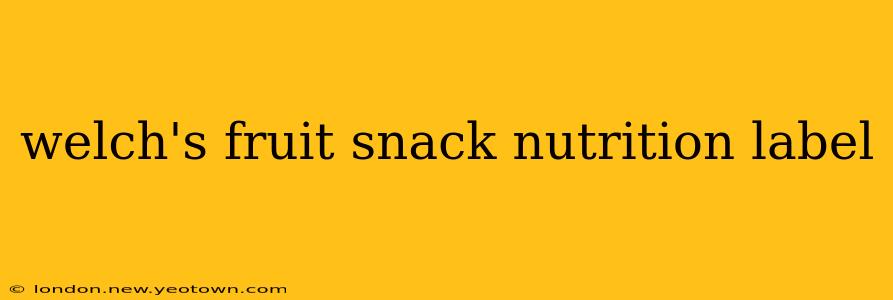 welch's fruit snack nutrition label