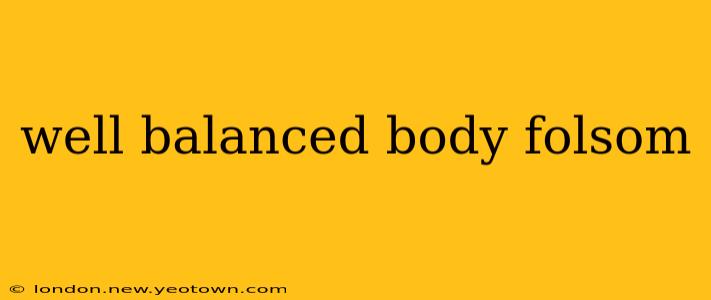 well balanced body folsom