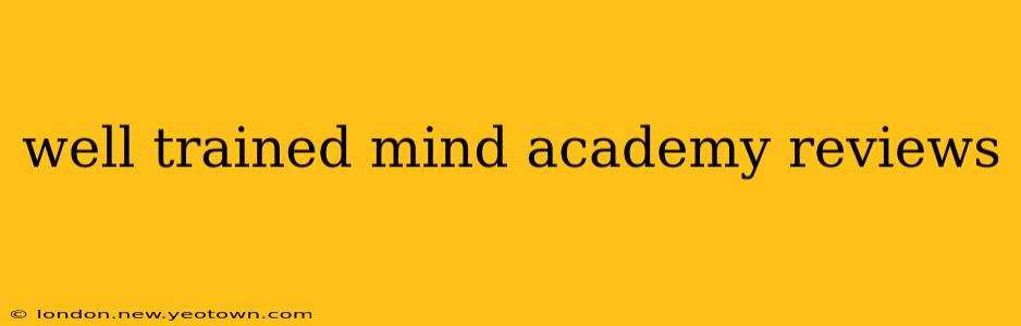 well trained mind academy reviews