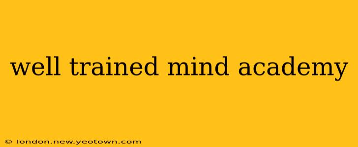 well trained mind academy