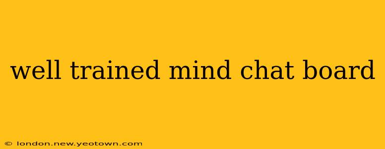 well trained mind chat board