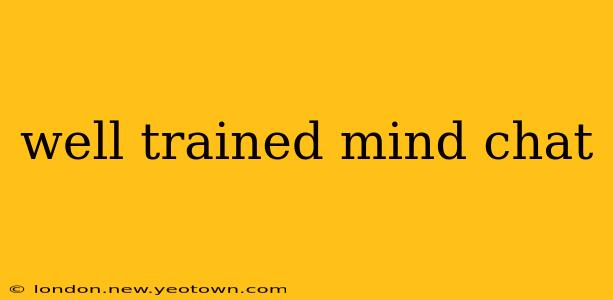 well trained mind chat