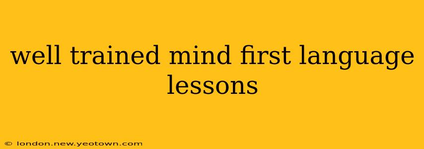 well trained mind first language lessons