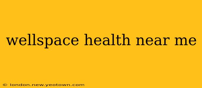 wellspace health near me