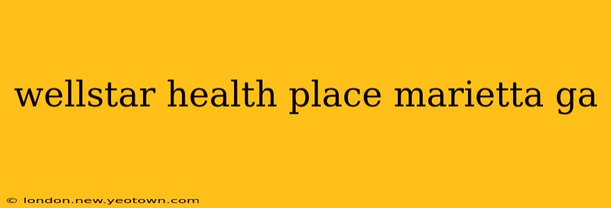 wellstar health place marietta ga