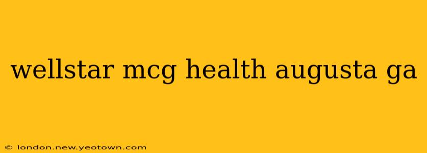wellstar mcg health augusta ga