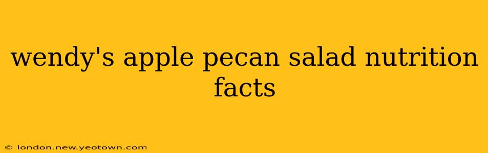 wendy's apple pecan salad nutrition facts