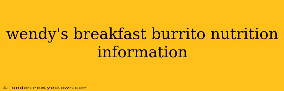 wendy's breakfast burrito nutrition information