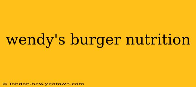 wendy's burger nutrition