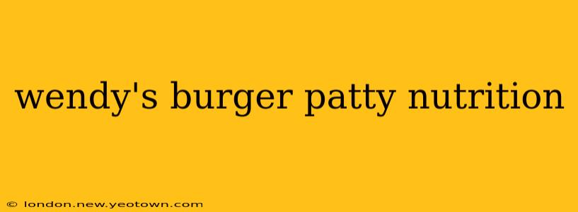 wendy's burger patty nutrition