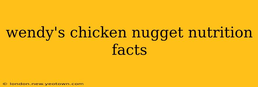 wendy's chicken nugget nutrition facts