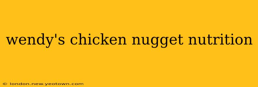 wendy's chicken nugget nutrition