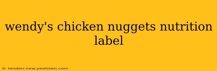 wendy's chicken nuggets nutrition label