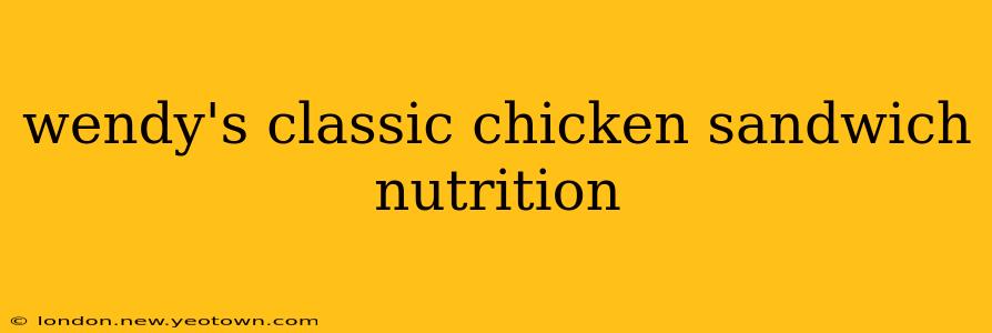 wendy's classic chicken sandwich nutrition