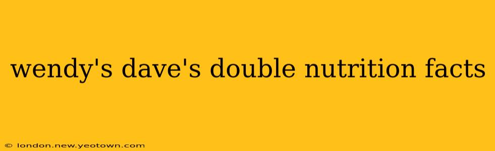wendy's dave's double nutrition facts