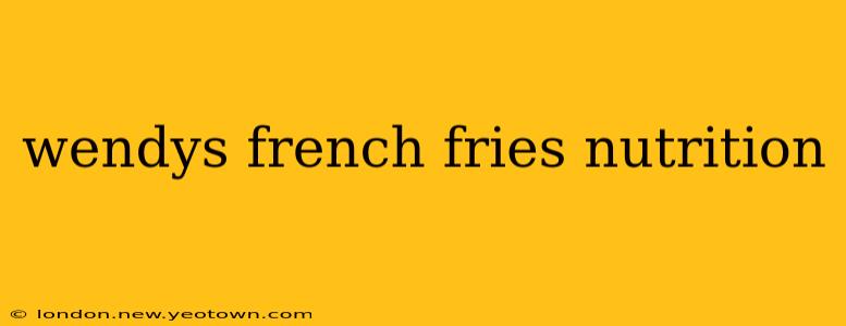 wendys french fries nutrition