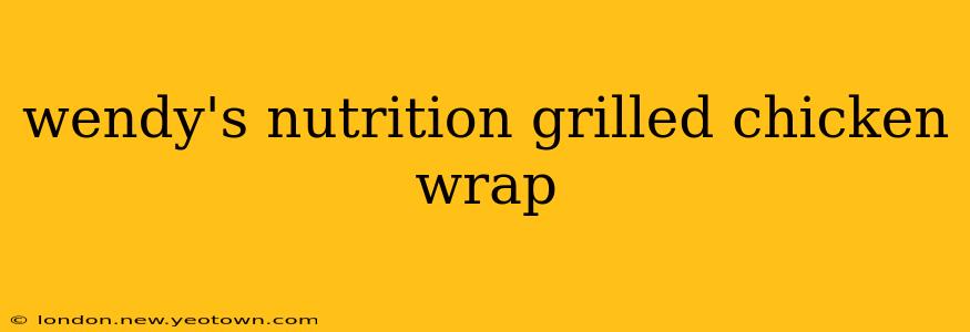 wendy's nutrition grilled chicken wrap