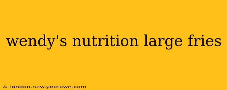wendy's nutrition large fries