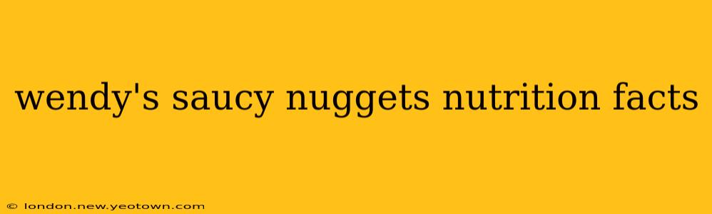 wendy's saucy nuggets nutrition facts