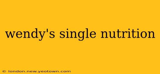 wendy's single nutrition