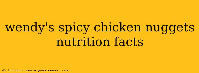 wendy's spicy chicken nuggets nutrition facts