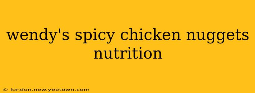 wendy's spicy chicken nuggets nutrition