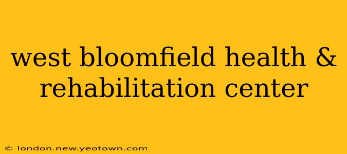 west bloomfield health & rehabilitation center