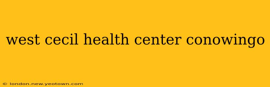 west cecil health center conowingo