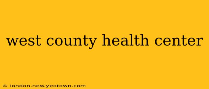 west county health center