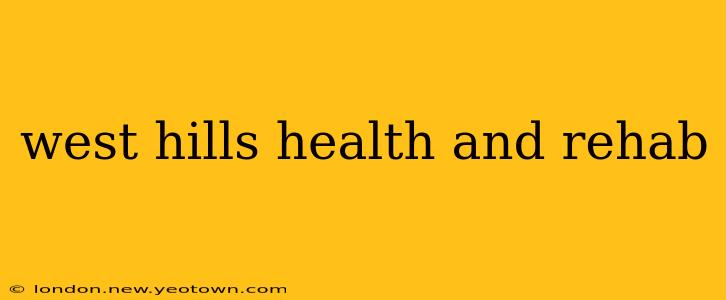 west hills health and rehab