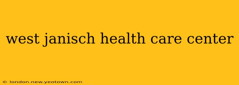west janisch health care center